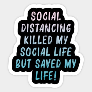 Social distancing saved my life Sticker